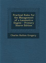 Practical Rules for the Management of a Locomotive Engine - Primary Source Edition,1293033979,9781293033975