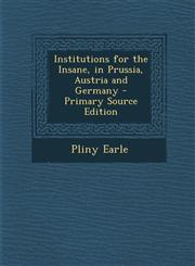 Institutions for the Insane, in Prussia, Austria and Germany,1287415695,9781287415695