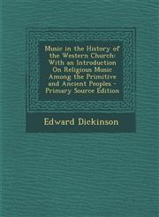 Music in the History of the Western Church With an Introduction On Religious Music Among the Primitive and Ancient Peoples - Primary Source Edition,1294838636,9781294838630
