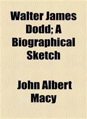 Walter James Dodd; A Biographical Sketch,1154467228,9781154467222