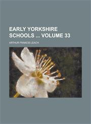 Early Yorkshire Schools  Volume 33,1234219220,9781234219222