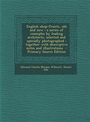English shop-fronts, old and new a series of examples by leading architects, selected and specially photographed : together with descriptive notes and illustrations  - Primary Source Edition,1295821214,9781295821211