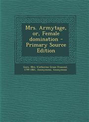 Mrs. Armytage, Or, Female Domination - Primary Source Edition,1294457519,9781294457510
