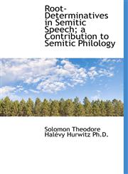 Root-Determinatives in Semitic Speech; a Contribution to Semitic Philology,1116764679,9781116764673