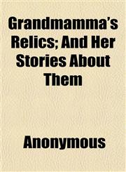 Grandmamma's Relics; And Her Stories About Them,1152544888,9781152544888