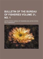 Bulletin of the Bureau of Fisheries Volume 31, no. 1,1130971791,9781130971798