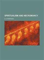 Spiritualism and Necromancy,1151497401,9781151497406