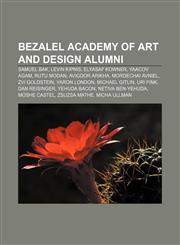 Bezalel Academy of Art and Design alumni Samuel Bak, Levin Kipnis, Elyasaf Kowner, Yaacov Agam, Rutu Modan, Avigdor Arikha, Mordechai Avniel,1157053734,9781157053736