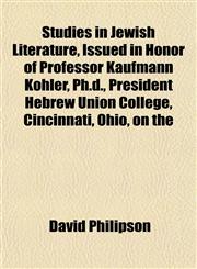 Studies in Jewish Literature, Issued in Honor of Professor Kaufmann Kohler, Ph.d., President Hebrew Union College, Cincinnati, Ohio, on the,1152193309,9781152193307