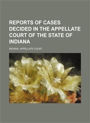 Reports of Cases Decided in the Appellate Court of the State of Indiana (Volume 36),1150764562,9781150764561
