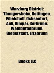 Würzburg District Thüngersheim, Röttingen, Eibelstadt, Ochsenfurt, Aub, Rimpar, Gerbrunn, Waldbüttelbrunn, Giebelstadt, Erlabrunn,1155872436,9781155872438