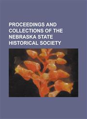 Proceedings and Collections of the Nebraska State Historical Society,1236967496,9781236967497