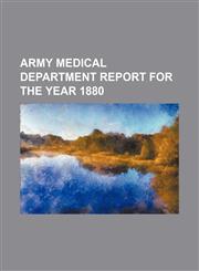 army medical department report for the year 1880,1130303659,9781130303650