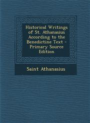 Historical Writings of St. Athanasius According to the Benedictine Text - Primary Source Edition,1293296740,9781293296745