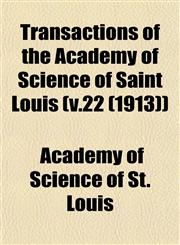 Transactions of the Academy of Science of Saint Louis (v.22 (1913)),1153183021,9781153183024