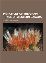 Principles of the Grain Trade of Western Canada,1230406956,9781230406954