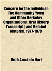 Concern for the Individual; The Community Ywca and Other Berkeley Organizations Oral History Transcript | and Related Material, 1977-1978,1151991457,9781151991454