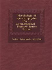 Morphology of Spermatophytes. [Part I. Gymnosperms] - Primary Source Edition,1287658105,9781287658108
