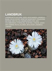 Landbruk Jordbrukets historie, Gård, Biodynamisk landbruk, Munn- og klovsyke, Genetisk modifisert organisme, Setring,1232787418,9781232787419
