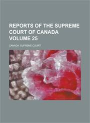 Reports of the Supreme Court of Canada Volume 25,1236765761,9781236765765