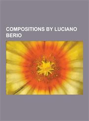 Compositions by Luciano Berio Chamber Music (Berio), Cinque Variazione (Berio), Circles (Berio), Differences (Berio), Due Pezzi (Berio), Epifanie (B,1230554939,9781230554938