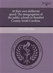 At their own deliberate speed The desegregation of the public schools in Beaufort County, South Carolina.,1243480084,9781243480088