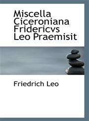 Miscella Ciceroniana Fridericvs Leo Praemisit,1113355085,9781113355089