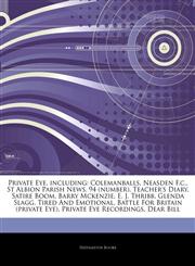 Articles On Private Eye, including Colemanballs, Neasden F.c., St Albion Parish News, 94 (number), Teacher's Diary, Satire Boom, Barry Mckenzie, E. J. Thribb, Glenda Slagg, Tired And Emotional, Battle For Britain (private Eye),1242841482,9781242841484