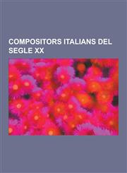 Compositors Italians del Segle XX Lorenzo Perosi, Luciano Berio, Nino Rota, Gian Francesco Malipiero, Luigi Dallapiccola, Ildebrando Pizzetti, Ottori,1230746943,9781230746944