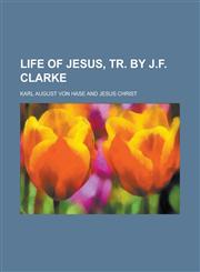 Life of Jesus, Tr. by J.F. Clarke,1150567597,9781150567599