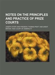 Notes on the Principles and Practice of Prize Courts,1150085193,9781150085192