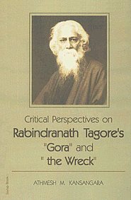 Critical Perspectives on Rabindranath Tagore's "Gora" and "The Wreck" 1st Published,8176258970,9788176258975