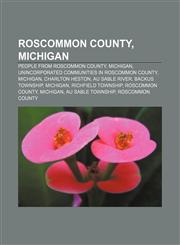 Roscommon County, Michigan People from Roscommon County, Michigan, Unincorporated communities in Roscommon County, Michigan, Charlton Heston,1157713912,9781157713913