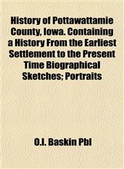 History of Pottawattamie County, Iowa. Containing a History From the Earliest Settlement to the Present Time Biographical Sketches; Portraits,1154735834,9781154735833