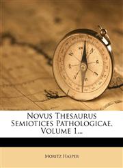 Novus Thesaurus Semiotices Pathologicae, Volume 1...,1272609480,9781272609481