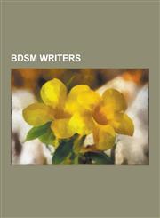 Bdsm Writers Anne Desclos, Leopold Von Sacher-Masoch, John Norman, Jay Wiseman, Marquis de Sade, Anne Rice, Oniroku Dan, Alan Mac C,1230491724,9781230491721