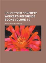 Houghton's Concrete Worker's Reference Books Volume 1-2,1154751627,9781154751628