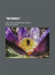"Momma"; And Other Unimportant People,1150053496,9781150053498
