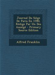 Journal Du Siege de Paris En 1590, Redige Par Un Des Assiege,128943039X,9781289430399