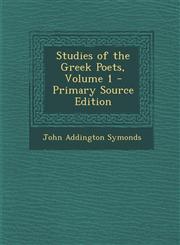 Studies of the Greek Poets, Volume 1 - Primary Source Edition,1293505072,9781293505076