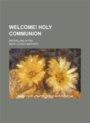 Welcome! Holy Communion; Before and After,1458949877,9781458949875
