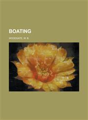 Boating Boat Racing, Nautical Terms, Paddling, Rowing, Sailing, Yachting, Hydrofoil, Harbor, Durham, Loran, Indoor Rower, Hull,123457599X,9781234575991