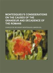 Montesquieu's Considerations on the Causes of the Grandeur and Decadence of the Romans,1151214469,9781151214461