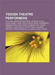 Yiddish theatre performers Paul Muni, Abraham Goldfaden, Jacob Pavlovich Adler, Sidney Lumet, Stella Adler, Israel Rosenberg,1155595300,9781155595306