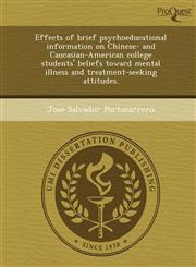 Effects of brief psychoeducational information on Chinese- and Caucasian-American college students' beliefs toward mental illness and treatment-seeking attitudes.,1244071730,9781244071735