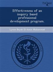 Effectiveness of an inquiry based professional development program.,1249055296,9781249055297