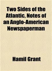 Two Sides of the Atlantic, Notes of an Anglo-American Newspaperman,1152090135,9781152090132