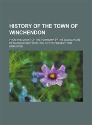 History of the Town of Winchendon; From the Grant of the Township by the Legislature of Massachusetts in 1735, to the Present Time,1151352144,9781151352149