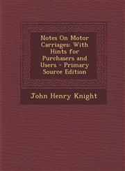 Notes on Motor Carriages With Hints for Purchasers and Users - Primary Source Edition,1293497193,9781293497197