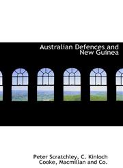Australian Defences and New Guinea,1140529838,9781140529835